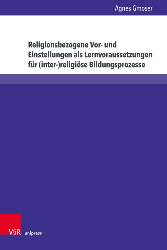 Religionsbezogene Vor- und Einstellungen als Lernvoraussetzungen für (inter-)religiöse Bildungsprozesse (Religiöse Bildung kooperativ)