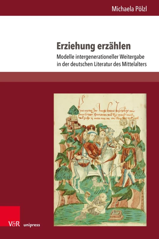 Erziehung erzählen: Modelle intergenerationeller Weitergabe in der deutschen Literatur des Mittelalters (Aventiuren.: Band 014)