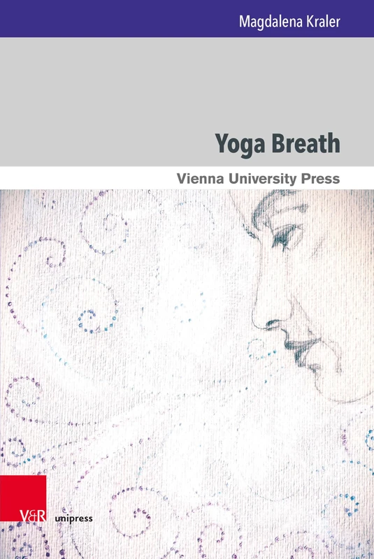 Yoga Breath: Prāṇa and Prāṇāyāma in Early Modern Yoga (Wiener Forum für Theologie und Religionswissenschaft) - Image 1