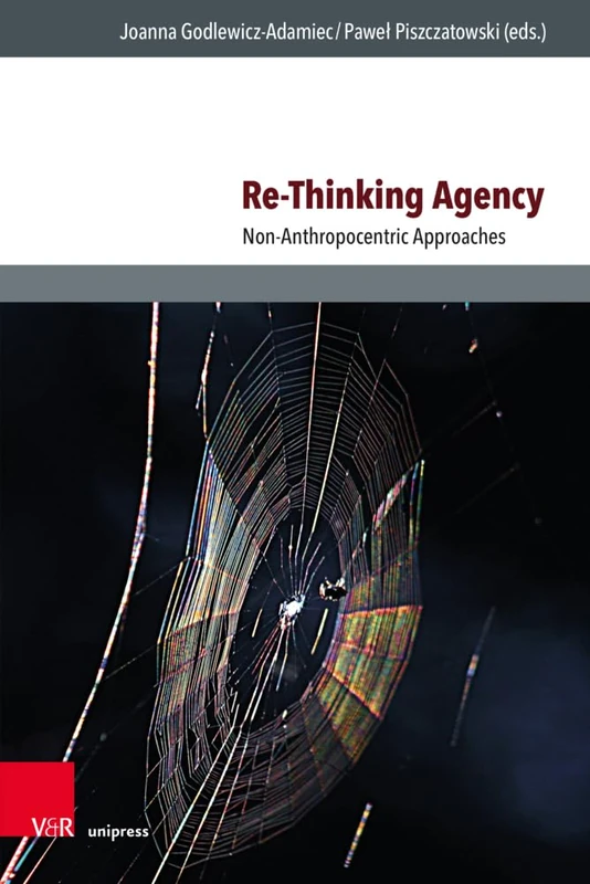 Re-Thinking Agency: Non-Anthropocentric Approaches (Culture – Environment – Society)