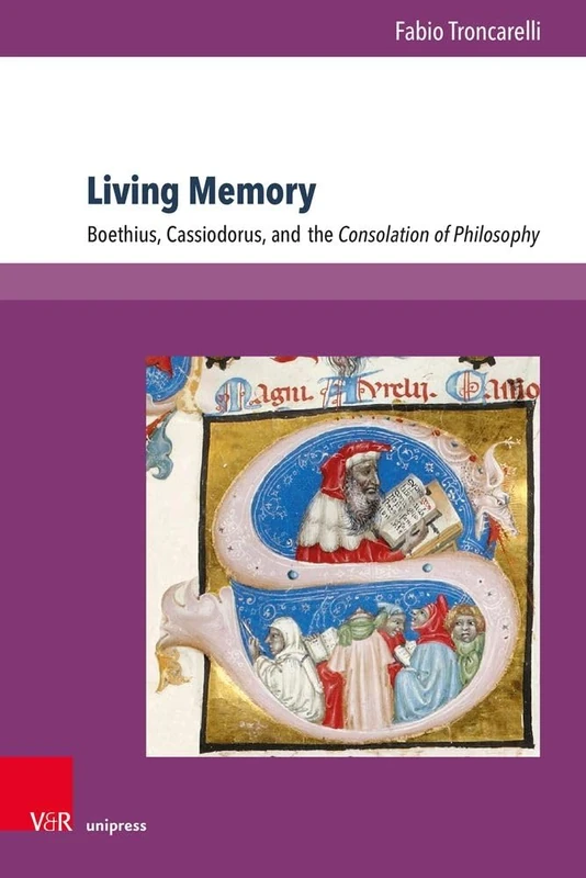 Living Memory: Boethius, Cassiodorus, and the Consolation of Philosophy