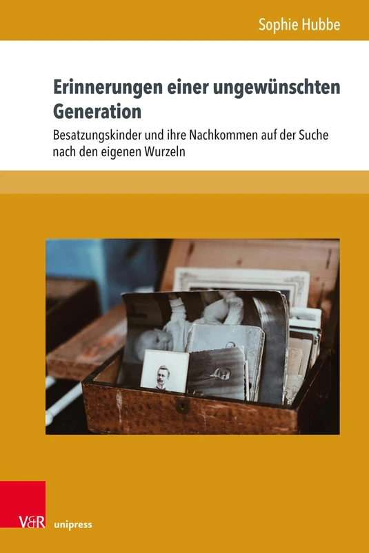Erinnerungen Einer Ungewunschten Generation: Besatzungskinder Und Ihre Nachkommen Auf Der Suche Nach Den Eigenen Wurzeln (Formen der Erinnerung, 80)