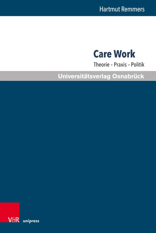 Care Work: Theorie - PRAXIS - Politik (Pflegewissenschaft und Pflegebildung, 21)