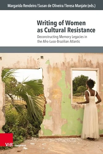 Writing of Women as Cultural Resistance: Deconstructing Memory Legacies in the Afro-Luso-Brazilian Atlantic (Culture – Environment – Society)