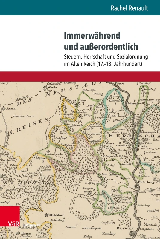 Immerwahrend Und Ausserordentlich: Steuern, Herrschaft Und Sozialordnung Im Alten Reich (17.-18. Jahrhundert) (Schriften Aus Der Max Weber Stiftung, 4)