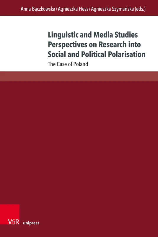 Linguistic and Media Studies Perspectives on Research into Social and Political Polarisation: The Case of Poland (Interdisziplinäre Verortungen der Angewandten Linguistik)