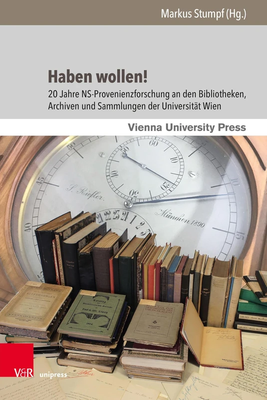 Haben Wollen!: 20 Jahre Ns-Provenienzforschung an Den Bibliotheken, Archiven Und Sammlungen Der Universitat Wien (Bibliothek Im Kontext, 7) - Image 1