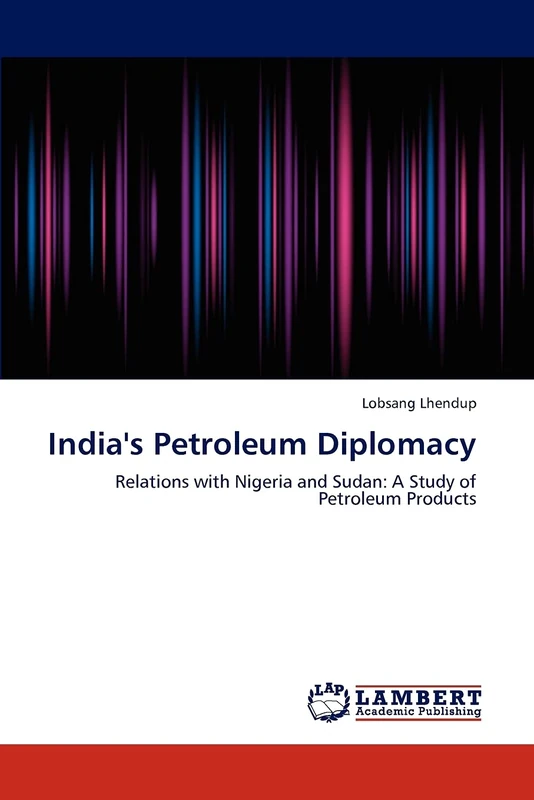 India's Petroleum Diplomacy: Relations with Nigeria and Sudan: A Study of Petroleum Products