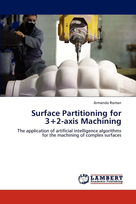 Surface Partitioning for 3+2-axis Machining: The application of artificial intelligence algorithms for the machining of complex surfaces