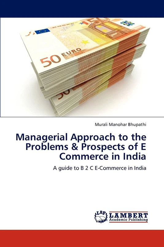 Managerial Approach to the Problems & Prospects of E Commerce in India: A guide to B 2 C E-Commerce in India