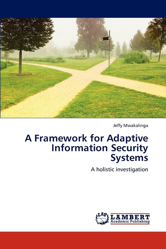A Framework for Adaptive Information Security Systems: A holistic investigation