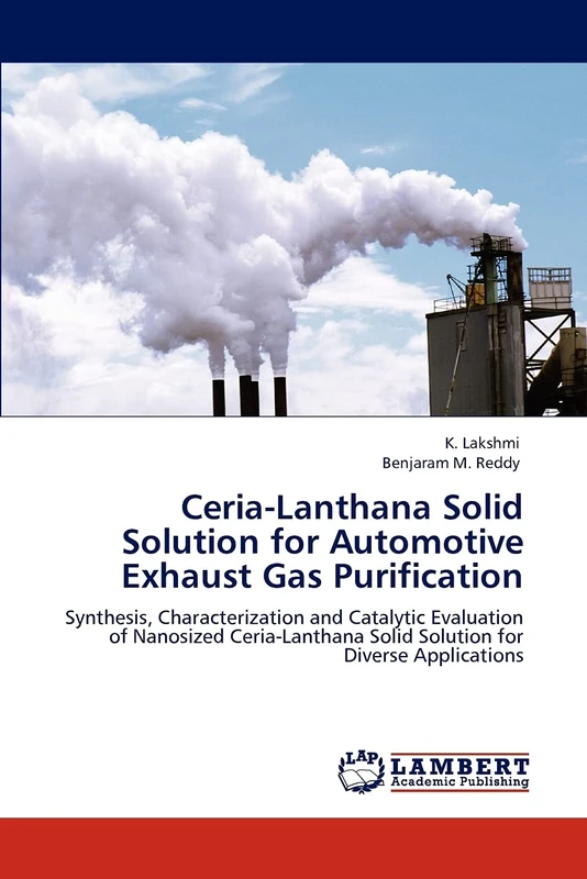 Ceria-Lanthana Solid Solution for Automotive Exhaust Gas Purification: Synthesis, Characterization and Catalytic Evaluation of Nanosized Ceria-Lanthana Solid Solution for Diverse Applications