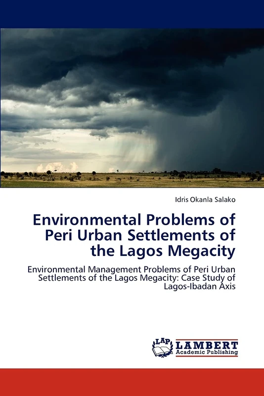 Environmental Problems of Peri Urban Settlements of the Lagos Megacity: Environmental Management Problems of Peri Urban Settlements of the Lagos Megacity: Case Study of Lagos-Ibadan Axis