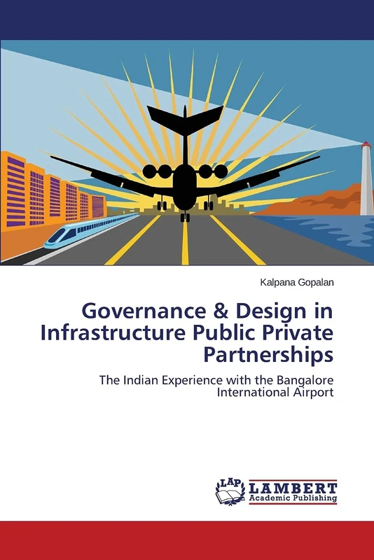 Governance & Design in Infrastructure Public Private Partnerships: The Indian Experience with the Bangalore International Airport
