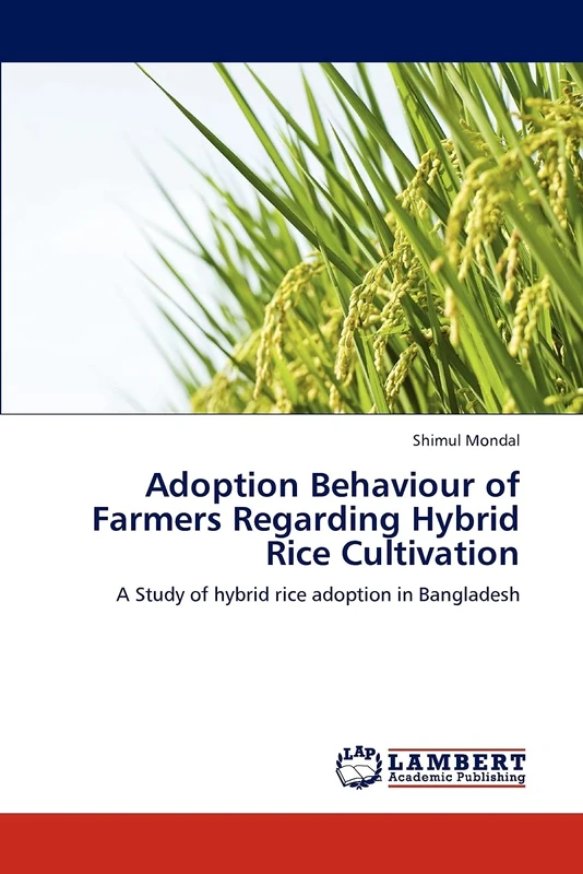 Adoption Behaviour of Farmers Regarding Hybrid Rice Cultivation: A Study of hybrid rice adoption in Bangladesh