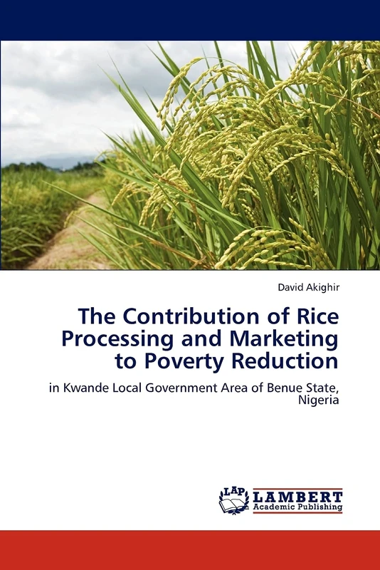 The Contribution of Rice Processing and Marketing to Poverty Reduction: in Kwande Local Government Area of Benue State, Nigeria