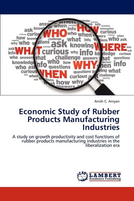 Economic Study of Rubber Products Manufacturing Industries: A study on growth productivity and cost functions of rubber products manufacturing industries in the liberalization era