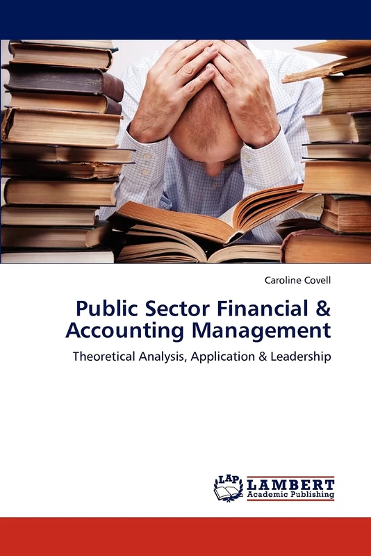 Public Sector Financial & Accounting Management: Theoretical Analysis, Application & Leadership