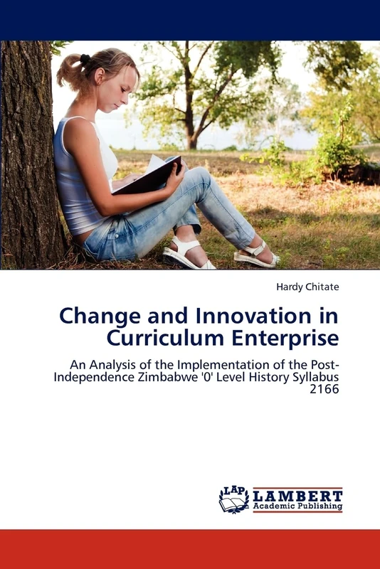 Change and Innovation in Curriculum Enterprise: An Analysis of the Implementation of the Post-Independence Zimbabwe '0' Level History Syllabus 2166
