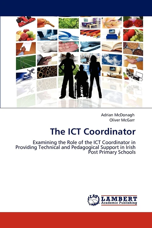 The ICT Coordinator: Examining the Role of the ICT Coordinator in Providing Technical and Pedagogical Support in Irish Post Primary Schools
