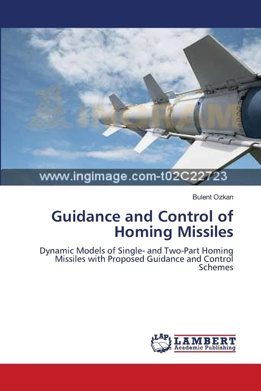 Guidance and Control of Homing Missiles: Dynamic Models of Single- and Two-Part Homing Missiles with Proposed Guidance and Control Schemes - Image 1