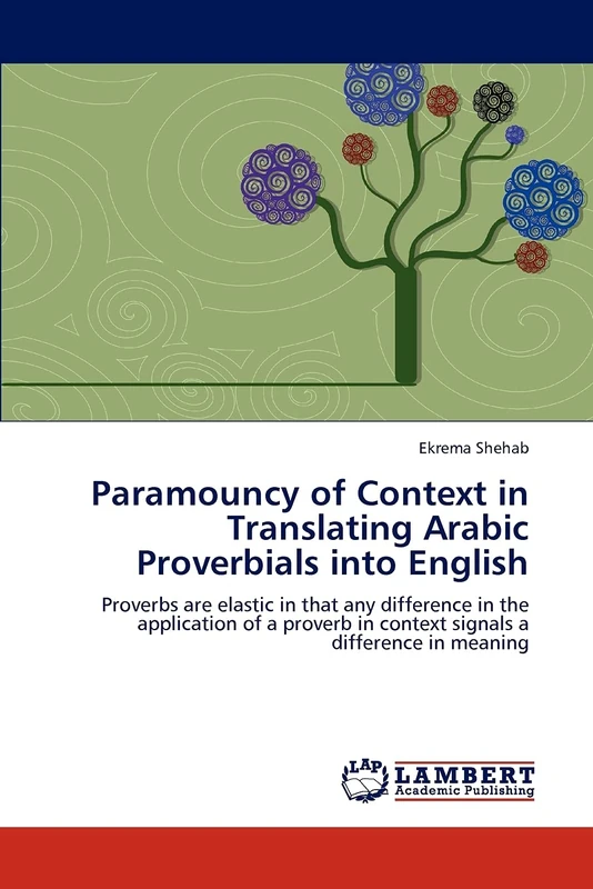 Paramouncy of Context in Translating Arabic Proverbials into English: Proverbs are elastic in that any difference in the application of a proverb in context signals a difference in meaning