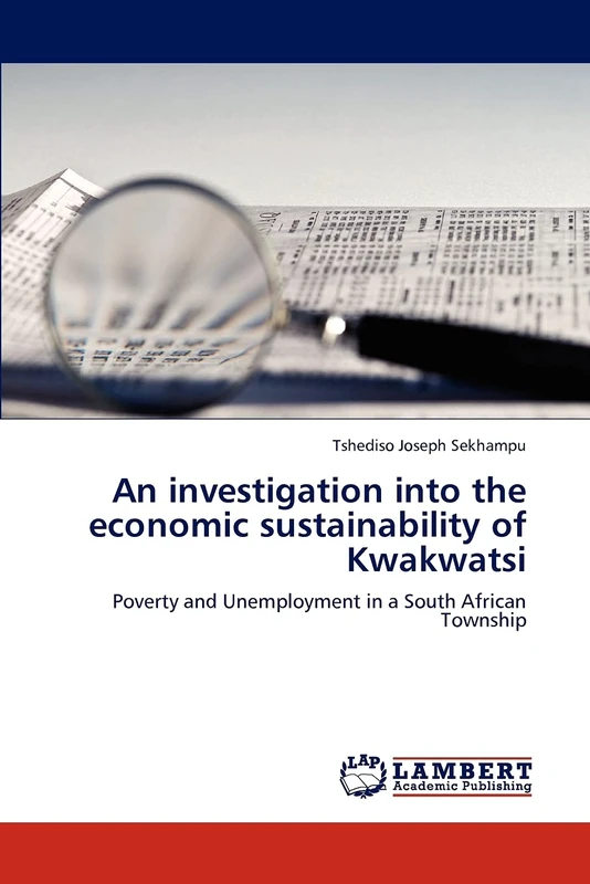An investigation into the economic sustainability of Kwakwatsi: Poverty and Unemployment in a South African Township