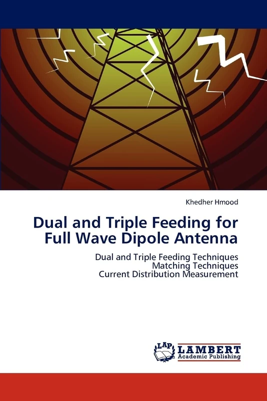 Dual and Triple Feeding for Full Wave Dipole Antenna: Dual and Triple Feeding Techniques Matching Techniques Current Distribution Measurement - Image 1
