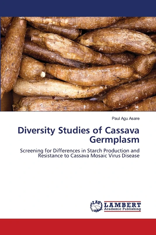 Diversity Studies of Cassava Germplasm: Screening for Differences in Starch Production and Resistance to Cassava Mosaic Virus Disease