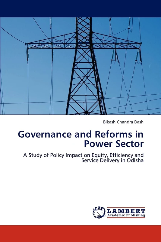 Governance and Reforms in Power Sector: A Study of Policy Impact on Equity, Efficiency and Service Delivery in Odisha