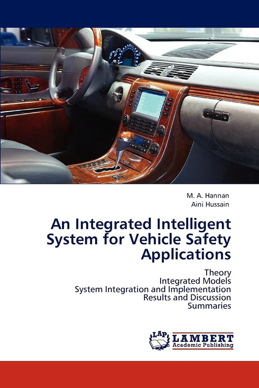 An Integrated Intelligent System for Vehicle Safety Applications: Theory Integrated Models System Integration and Implementation Results and Discussion Summaries