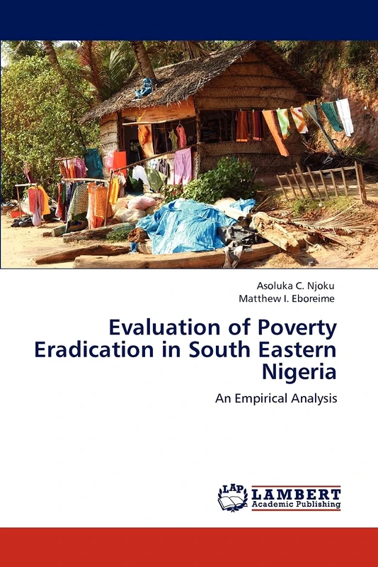 Evaluation of Poverty Eradication in South Eastern Nigeria: An Empirical Analysis