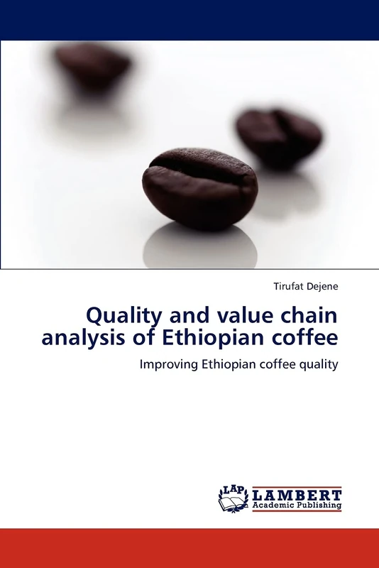 Quality and value chain analysis of Ethiopian coffee: Improving Ethiopian coffee quality