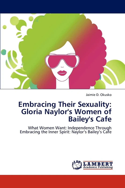 Embracing Their Sexuality: Gloria Naylor's Women of Bailey's Cafe: What Women Want: Independence Through Embracing the Inner Spirit: Naylor’s Bailey’s Cafe - Image 1