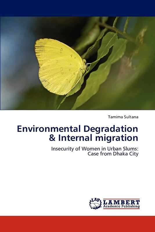 Environmental Degradation & Internal migration: Insecurity of Women in Urban Slums: Case from Dhaka City