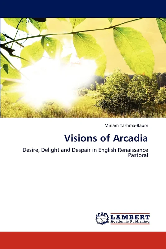 Visions of Arcadia: Desire, Delight and Despair in English Renaissance Pastoral - Image 1
