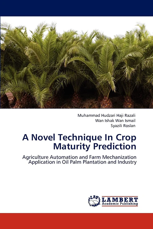 A Novel Technique In Crop Maturity Prediction: Agriculture Automation and Farm Mechanization Application in Oil Palm Plantation and Industry