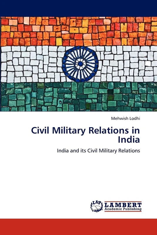 Civil Military Relations in India: India and its Civil Military Relations