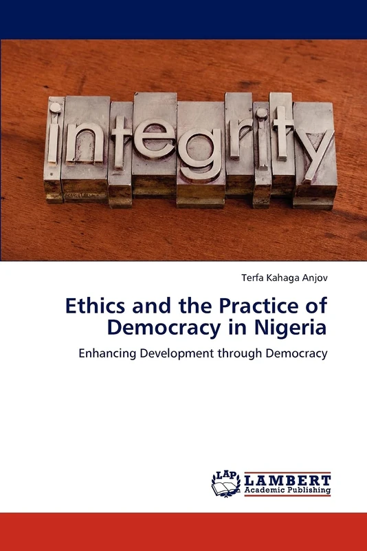 Ethics and the Practice of Democracy in Nigeria: Enhancing Development through Democracy