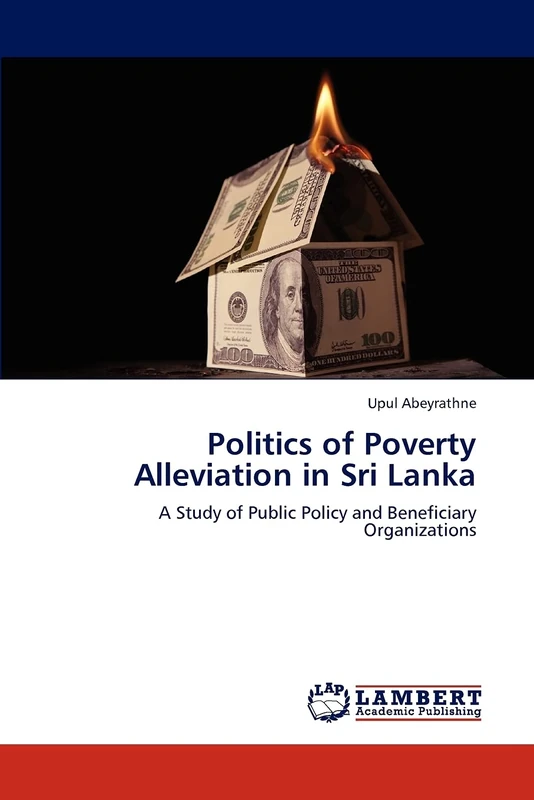 Politics of Poverty Alleviation in Sri Lanka: A Study of Public Policy and Beneficiary Organizations