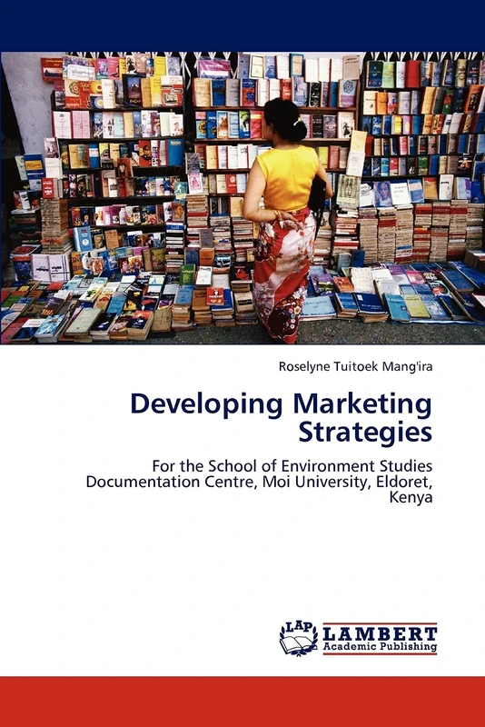 Developing Marketing Strategies: For the School of Environment Studies Documentation Centre, Moi University, Eldoret, Kenya