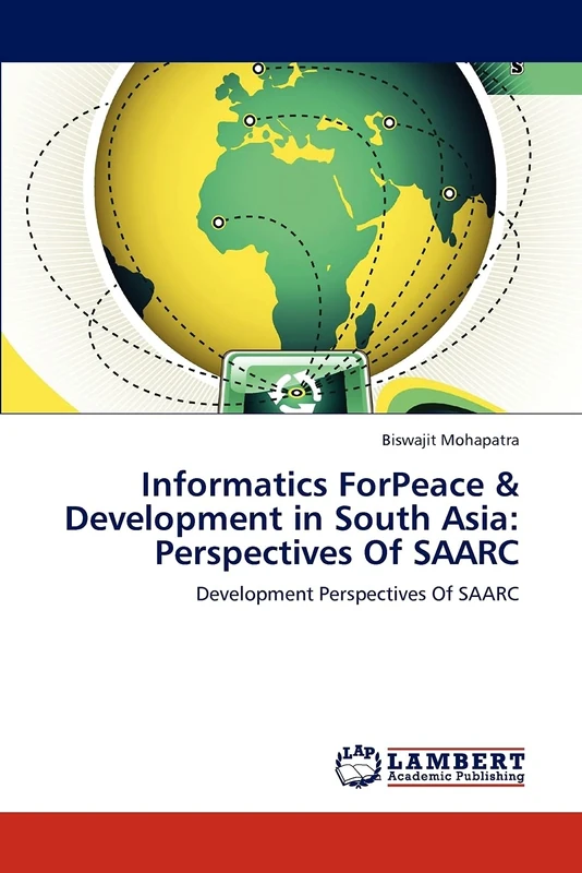 Informatics ForPeace & Development in South Asia: Perspectives Of SAARC: Development Perspectives Of SAARC