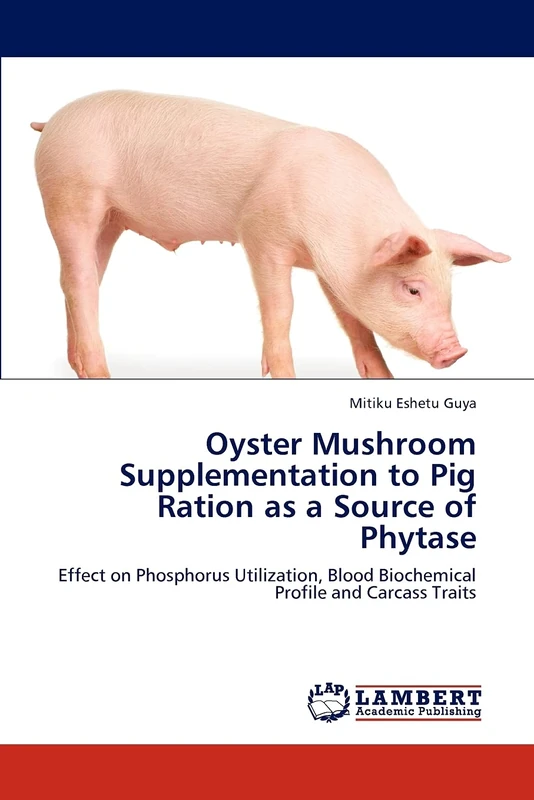 Oyster Mushroom Supplementation to Pig Ration as a Source of Phytase: Effect on Phosphorus Utilization, Blood Biochemical Profile and Carcass Traits - Image 1