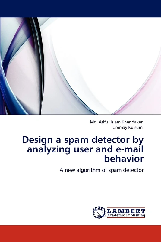 Design a spam detector by analyzing user and e-mail behavior: A new algorithm of spam detector