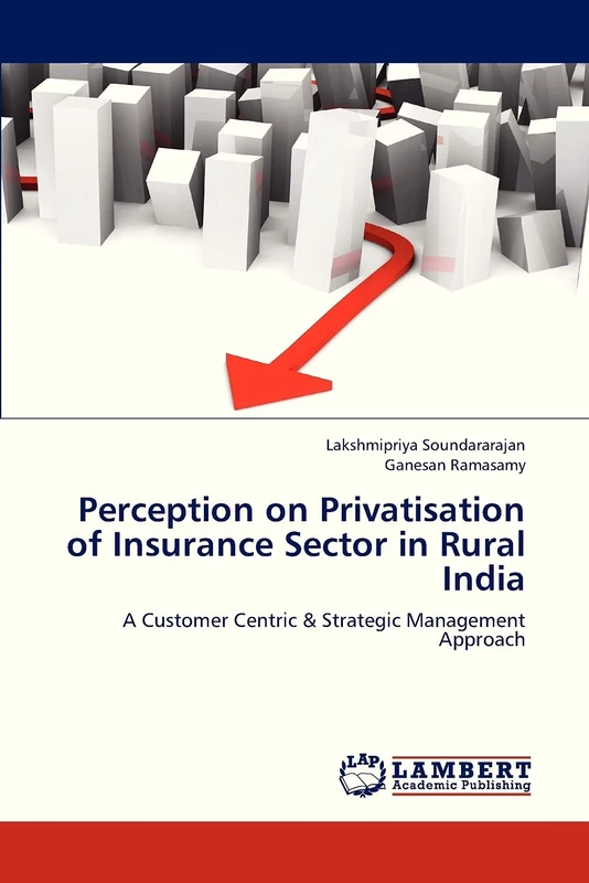 Perception on Privatisation of Insurance Sector in Rural India: A Customer Centric & Strategic Management Approach