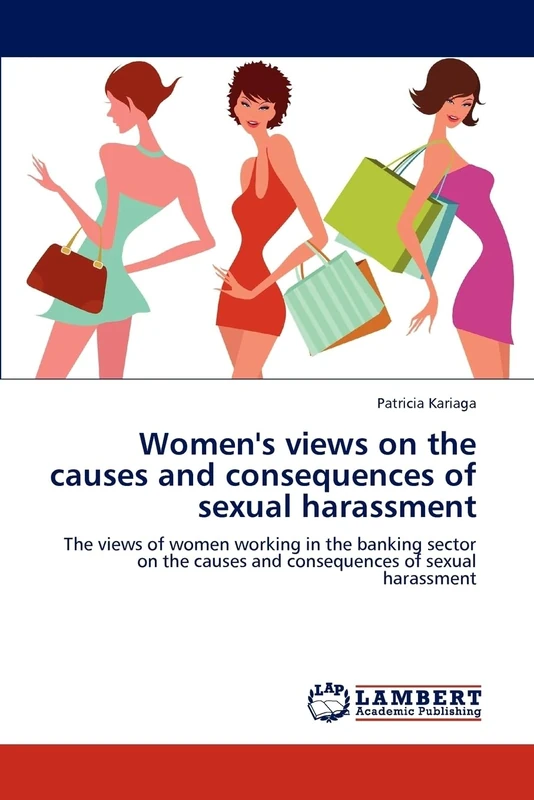 Women's views on the causes and consequences of sexual harassment: The views of women working in the banking sector on the causes and consequences of sexual harassment