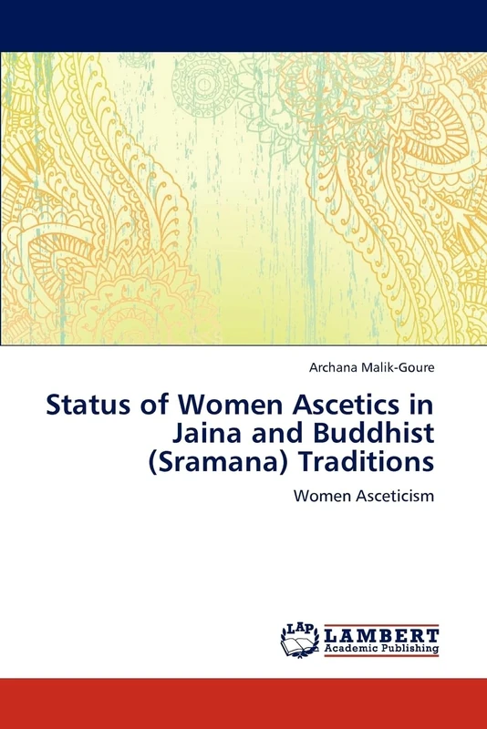 Status of Women Ascetics in Jaina and Buddhist (Sramana) Traditions: Women Asceticism