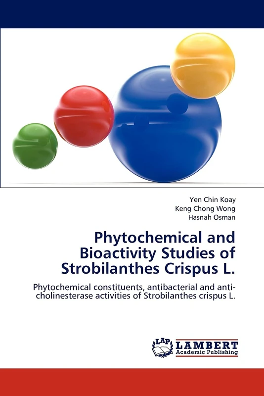 Phytochemical and Bioactivity Studies of Strobilanthes Crispus L.: Phytochemical constituents, antibacterial and anti-cholinesterase activities of Strobilanthes crispus L.