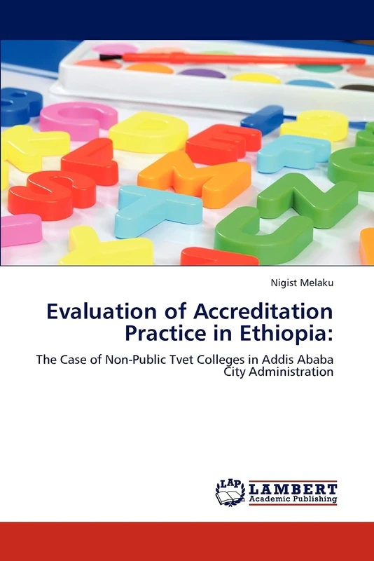 Evaluation of Accreditation Practice in Ethiopia:: The Case of Non-Public Tvet Colleges in Addis Ababa City Administration