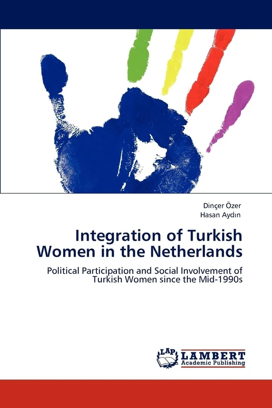 Integration of Turkish Women in the Netherlands: Political Participation and Social Involvement of Turkish Women since the Mid-1990s